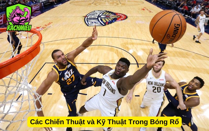 Các Chiến Thuật và Kỹ Thuật Trong Bóng Rổ