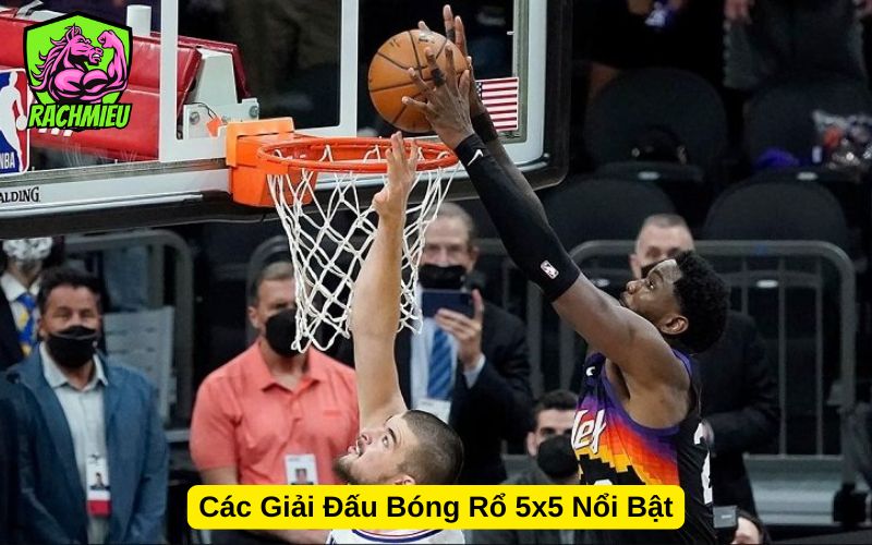 Các Giải Đấu Bóng Rổ 5x5 Nổi Bật