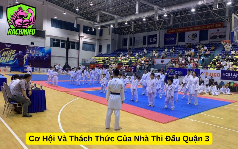Cơ Hội Và Thách Thức Của Nhà Thi Đấu Quận 3