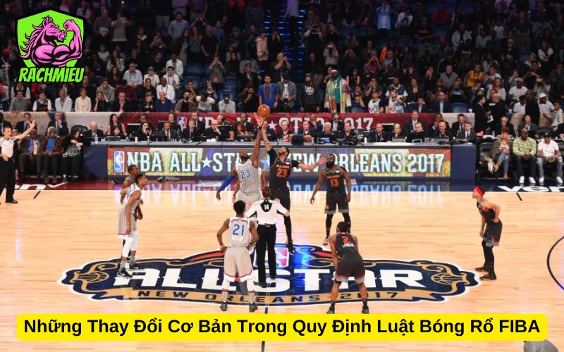 Những Thay Đổi Cơ Bản Trong Quy Định Luật Bóng Rổ FIBA