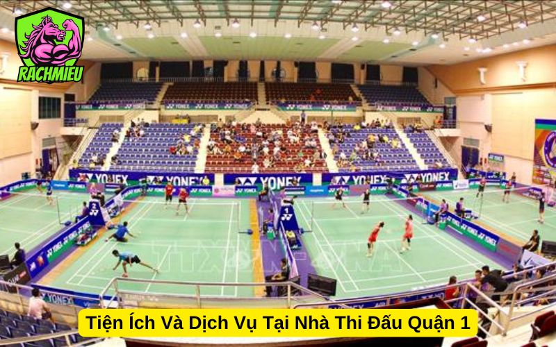 Tiện Ích Và Dịch Vụ Tại Nhà Thi Đấu Quận 1