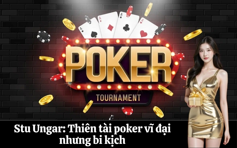 Stu Ungar Thiên tài poker vĩ đại nhưng bi kịch
