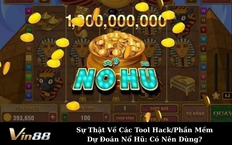 Sự Thật Về Các Tool Hack/Phần Mềm Dự Đoán Nổ Hũ: Có Nên Dùng?