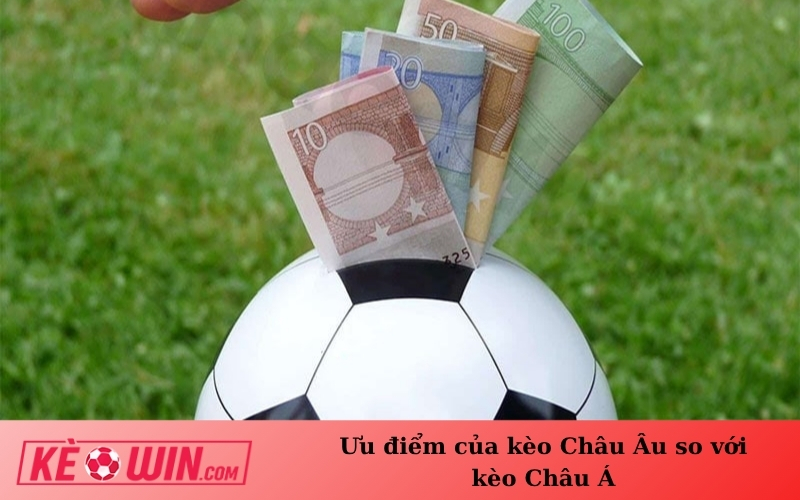 Ưu điểm của kèo Châu Âu so với kèo Châu Á