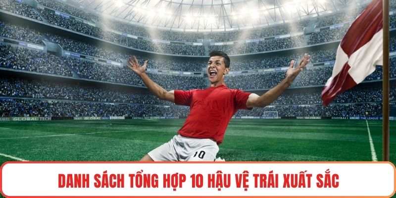 Danh sách tổng hợp 10 hậu vệ trái xuất sắc
